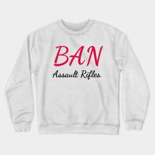 BAN Assault Rifles. Crewneck Sweatshirt